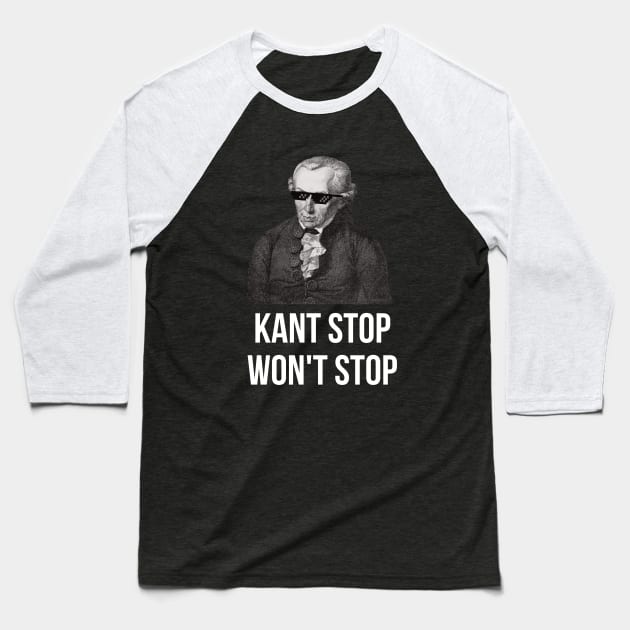 KANT STOP WON'T STOP Immanuel Kant Funny Baseball T-Shirt by Beltschazar